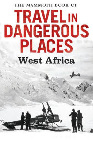 Title: The Mammoth Book of Travel in Dangerous Places: West Africa, Author: John Keay