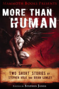 Title: Mammoth Books presents More Than Human: Two short stories by Stephen Volk and Brian Lumley, Author: Brian Lumley
