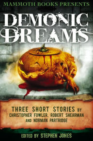 Title: Mammoth Books presents Demonic Dreams: Three Stories by Christopher Fowler, Robert Shearman and Norman Partridge, Author: Christopher Fowler