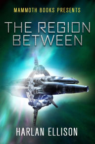 Title: Mammoth Books presents The Region Between, Author: Harlan Ellison