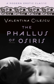 Title: The Phallus of Osiris (Modern Erotic Classics), Author: Valentina Cilescu