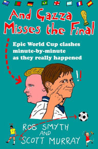 Title: And Gazza Misses The Final, Author: Rob Smyth