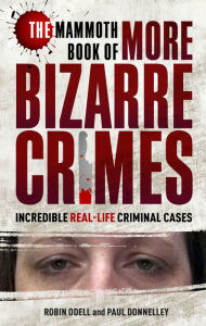 Title: The Mammoth Book of More Bizarre Crimes, Author: Robin Odell