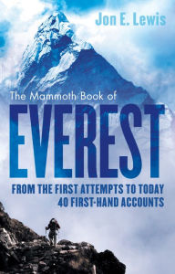 Title: The Mammoth Book Of Everest: From the first attempts to today, 40 first-hand accounts, Author: Jon E. Lewis