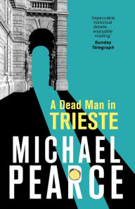 Title: A Dead Man in Trieste: atmospheric historical crime from an award-winning author, Author: Michael Pearce