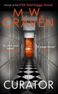 Title: The Curator: The new must-read thriller from the winner of the CWA Best Crime Novel of 2019, Author: M. W. Craven