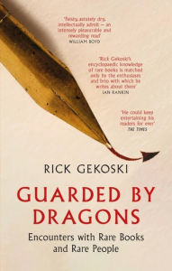 Title: Guarded by Dragons: Encounters with Rare Books and Rare People, Author: Rick Gekoski