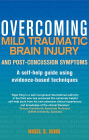 Overcoming Mild Traumatic Brain Injury and Post-Concussion Symptoms: A self-help guide using evidence-based techniques