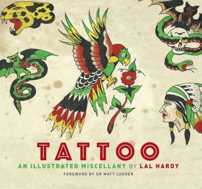 Tattoo: An Illustrated Miscellany By Lal Hardy, Paperback 