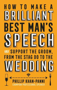 Title: How To Make a Brilliant Best Man's Speech, Author: Phillip Khan-Panni