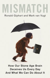 Title: Mismatch: How Our Stone Age Brain Deceives Us Every Day (And What We Can Do About It), Author: Ronald Giphart