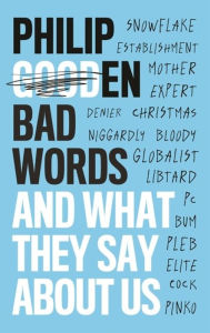 Title: Bad Words: And What They Say About Us, Author: Philip Gooden