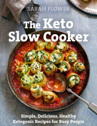 Title: The Keto Slow Cooker: Simple, Delicious, Healthy Ketogenic Recipes for Busy People, Author: Sarah Flower