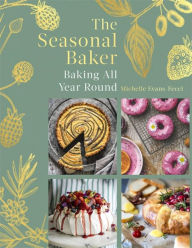 Title: The Seasonal Baker: Baking All Year Round, Author: Michelle Evans-Fecci