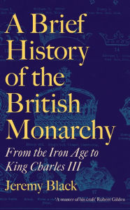 Title: A Brief History of the British Monarchy, Author: Jeremy Black