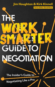 Title: The Work Smarter Guide to Negotiation: The Insider's Guide to Negotiating Like a Pro, Author: Jim Houghton