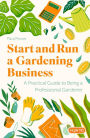 Start and Run a Gardening Business, 4th Edition: Practical advice and information on how to manage a profitable business