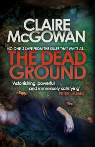 Title: The Dead Ground (Paula Maguire 2): An Irish serial-killer thriller of heart-stopping suspense, Author: Claire McGowan