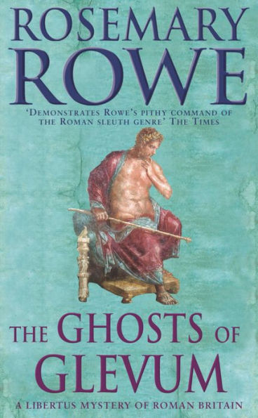 The Ghosts of Glevum (A Libertus Mystery of Roman Britain, book 6): A gripping mystery that will transport you to Roman Britain