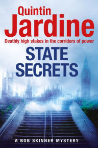 Title: State Secrets (Bob Skinner series, Book 28): A terrible act in the heart of Westminster. A tough-talking cop faces his most challenging investigation..., Author: Quintin Jardine