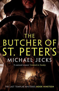 Title: The Butcher of St. Peter's (Knights Templar Series #19), Author: Michael Jecks