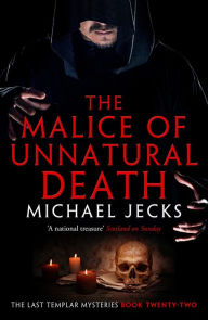 Title: The Malice of Unnatural Death (Knights Templar Series #22), Author: Michael Jecks