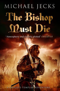 Title: The Bishop Must Die (Knights Templar Series #28), Author: Michael Jecks