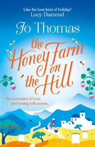 Title: The Honey Farm on the Hill: escape to sunny Greece in the perfect feel-good summer read, Author: Jo  Thomas