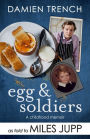 Egg and Soldiers: A Childhood Memoir (with postcards from the present) by Damien Trench