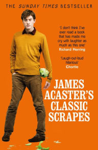 Title: James Acaster's Classic Scrapes - The Hilarious Sunday Times Bestseller, Author: James Acaster