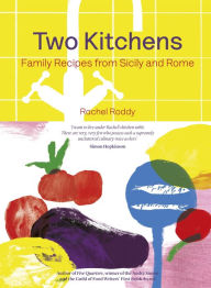 Title: Two Kitchens: 120 Family Recipes from Sicily and Rome, Author: Rachel Roddy