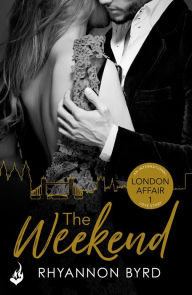 Title: The Weekend: London Affair Part 1, Author: Rhyannon Byrd