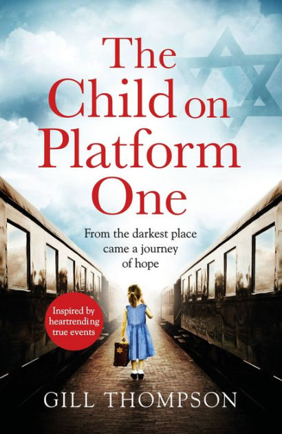 The Child On Platform One: Inspired by the Heartbreaking True Story of the Kindertransport, an Emotional and Gripping World War 2 Historical Novel [eBook]