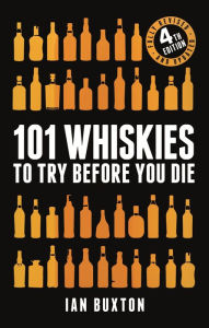 Title: 101 Whiskies to Try Before You Die (Revised and Updated): 4th Edition, Author: Ian Buxton