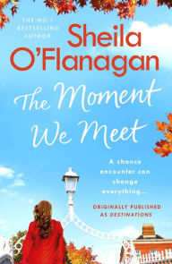 Title: The Moment We Meet: Stories of love, hope and chance encounters by the No. 1 bestselling author, Author: Sheila O'Flanagan