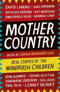 Title: Mother Country: Real Stories of the Windrush Children, Author: Charlie Brinkhurst-Cuff