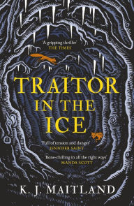 Title: Traitor in the Ice: Treachery has gripped the nation. But the King has spies everywhere., Author: K. J. Maitland
