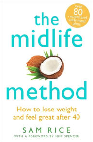 Title: The Midlife Method: How to lose weight and feel great after 40, Author: Sam Rice