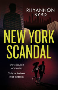 Title: New York Scandal: The explosive romantic thriller, filled with passion . . . and murder, Author: Rhyannon Byrd