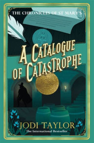 Title: A Catalogue of Catastrophe (Chronicles of St. Mary's Series #13), Author: Jodi Taylor