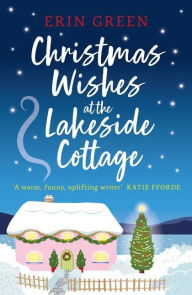 Title: Christmas Wishes at the Lakeside Cottage, Author: Erin Green