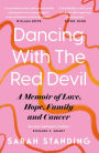 Dancing With The Red Devil: A Memoir of Love, Hope, Family and Cancer