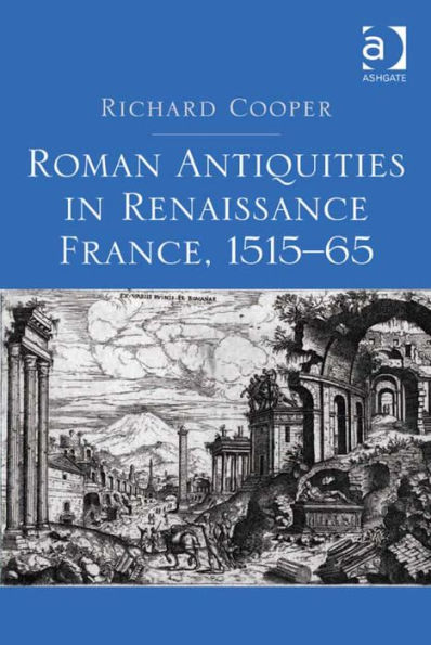 Roman Antiquities in Renaissance France, 1515-65
