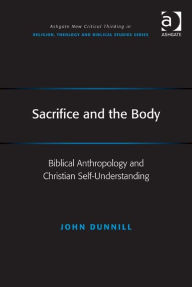 Title: Sacrifice and the Body: Biblical Anthropology and Christian Self-Understanding, Author: John Dunnill