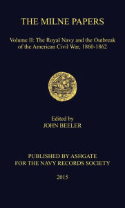 Title: The Milne Papers: Volume II: The Royal Navy and the Outbreak of the American Civil War, 1860-1862, Author: Ben Jones