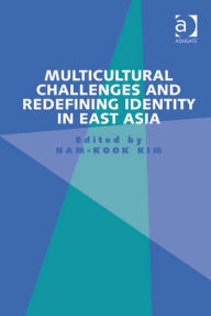 Title: Multicultural Challenges and Redefining Identity in East Asia, Author: Nam-Kook Kim