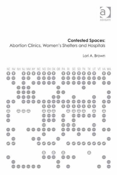 Contested Spaces: Abortion Clinics, Women's Shelters and Hospitals: Politicizing the Female Body