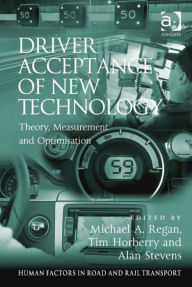 Title: Driver Acceptance of New Technology: Theory, Measurement and Optimisation, Author: Alan Stevens