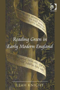 Title: Reading Green in Early Modern England, Author: Leah Knight