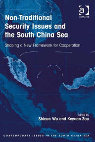 Title: Non-Traditional Security Issues and the South China Sea: Shaping a New Framework for Cooperation, Author: Shicun Wu